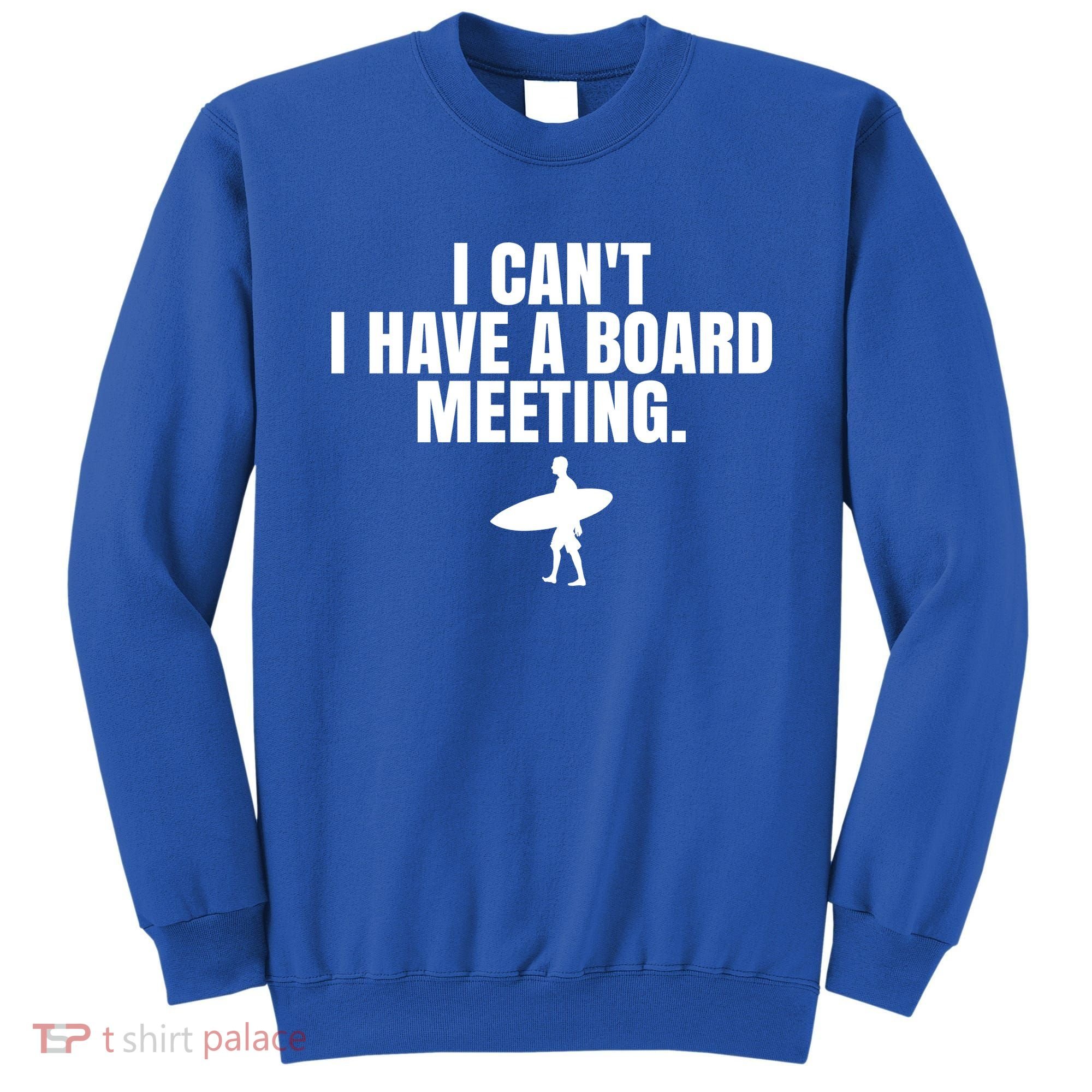 I Can't I Have A Board Meeting Surfing Funny Gift Sweatshirt
