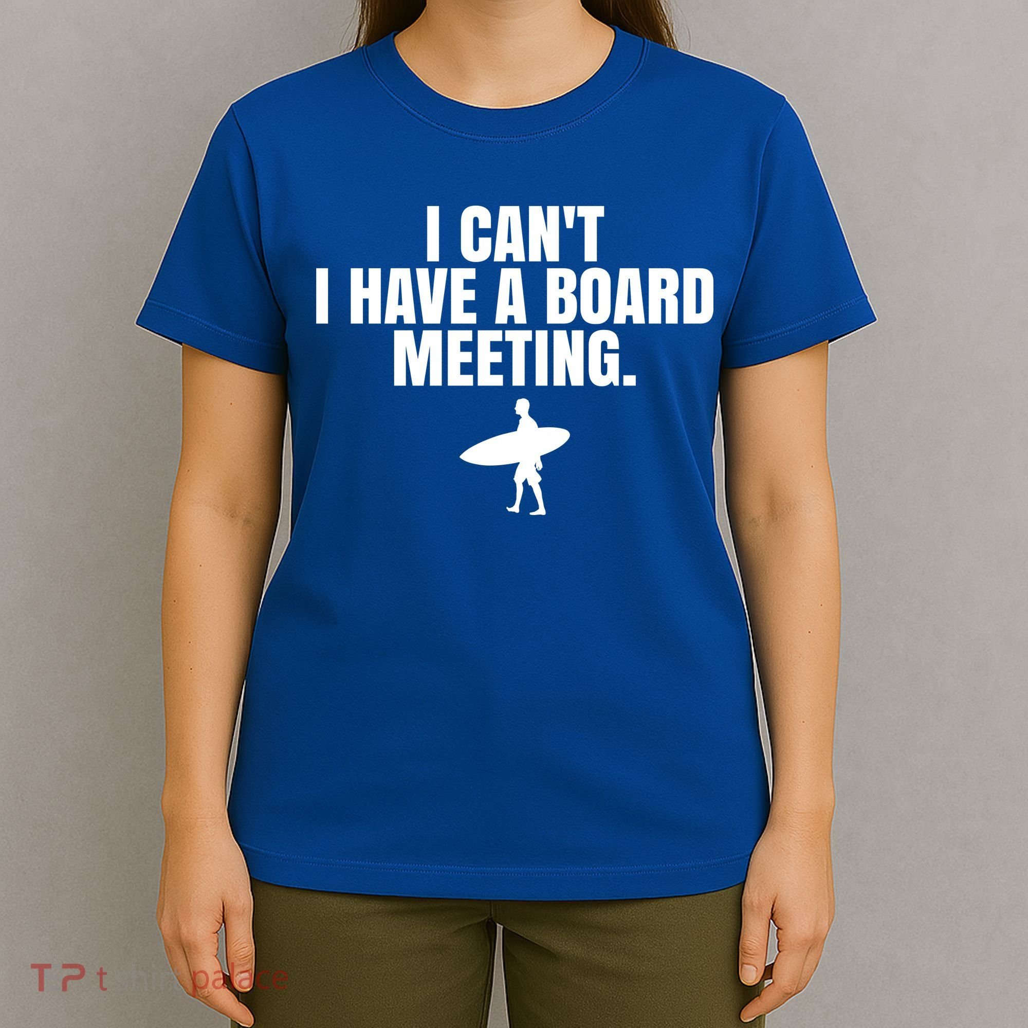 I Can't I Have A Board Meeting Surfing Funny Gift T-Shirt