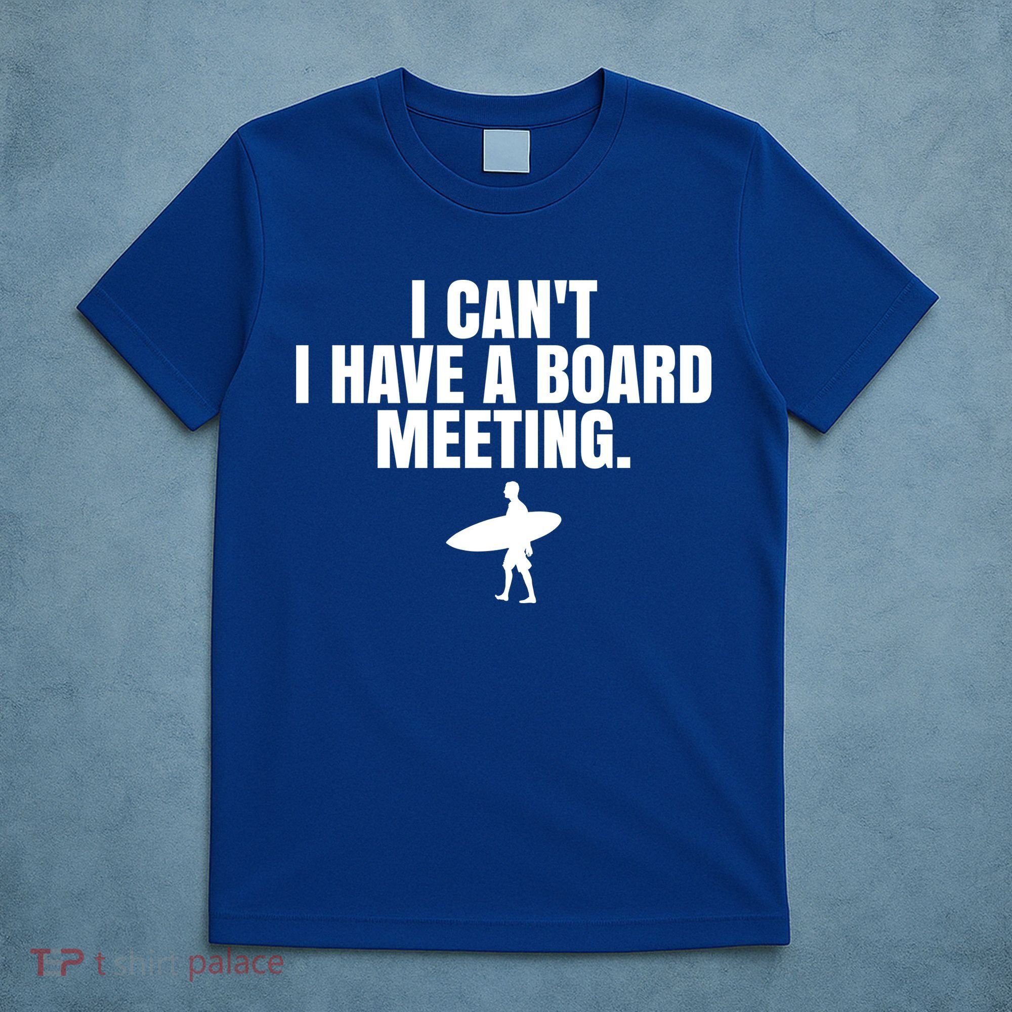 I Can't I Have A Board Meeting Surfing Funny Gift T-Shirt