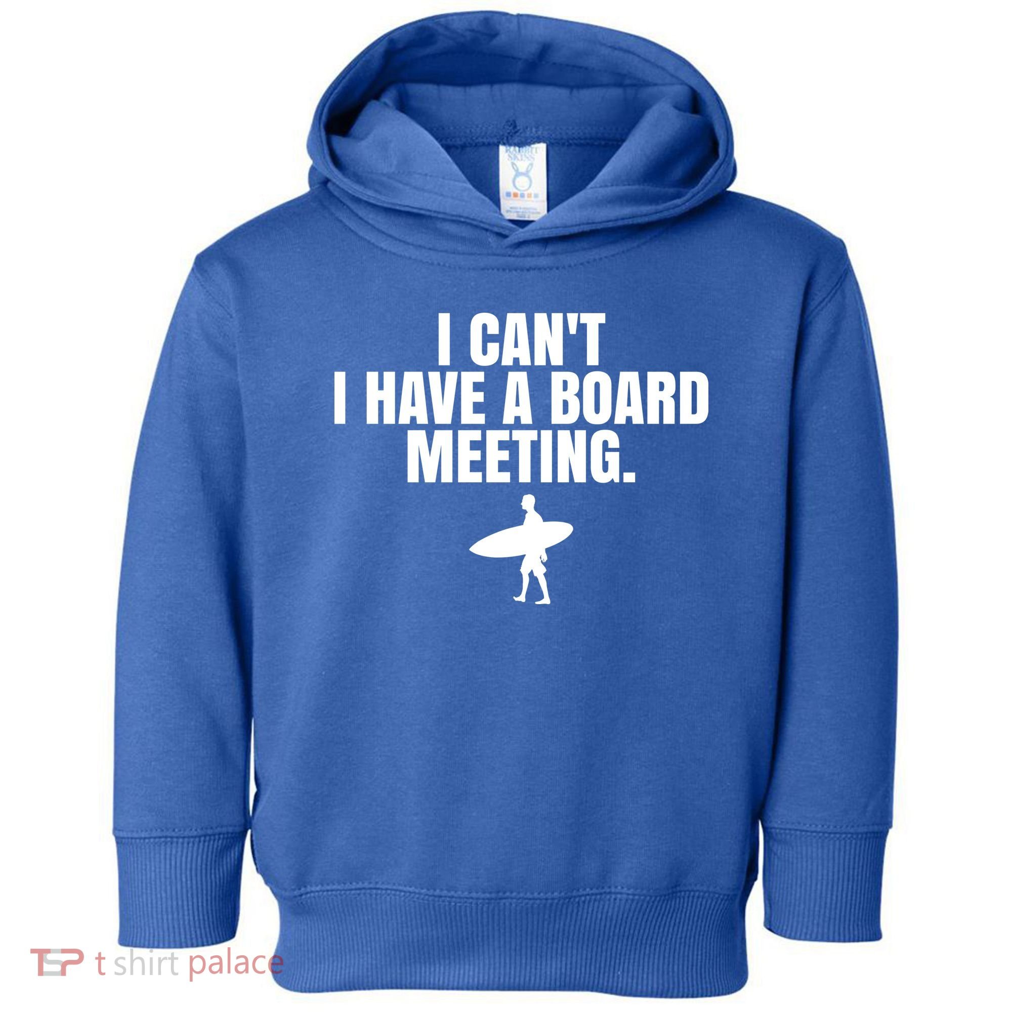 I Can't I Have A Board Meeting Surfing Funny Gift Toddler Hoodie