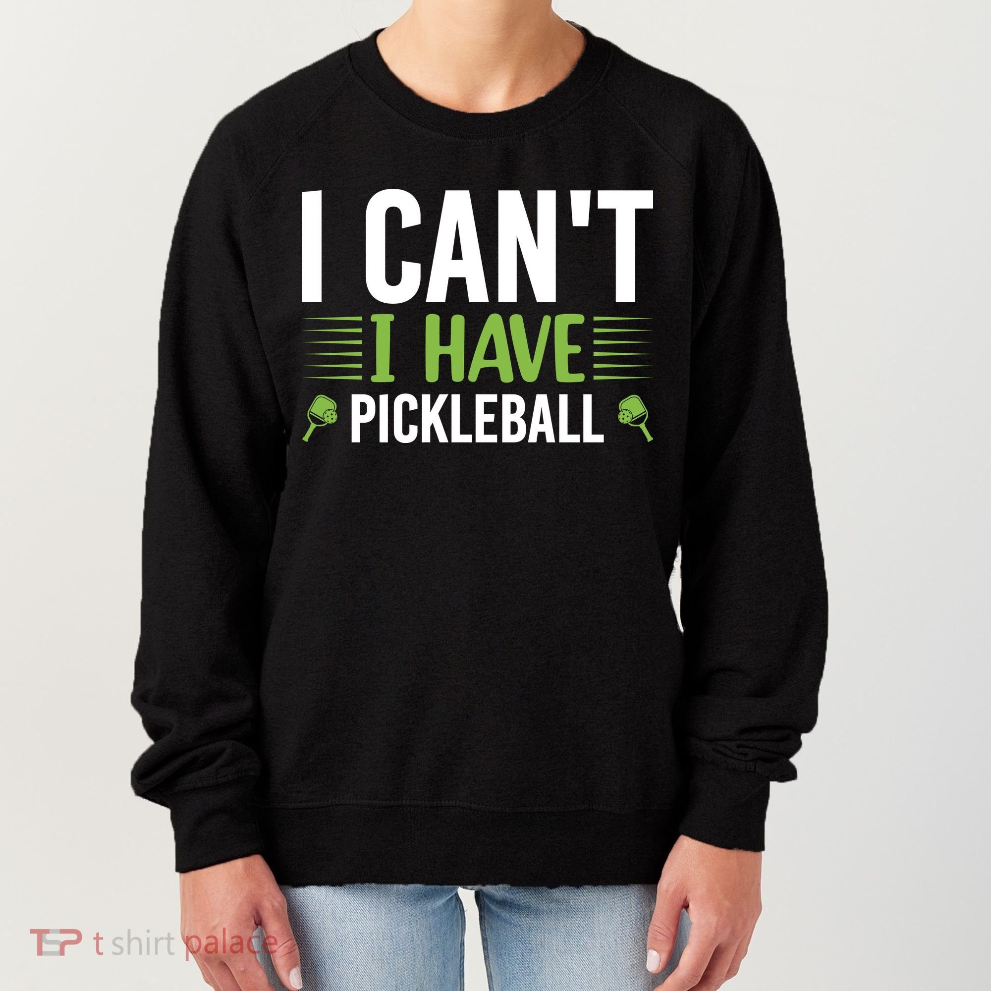 I Can't I Have Pickleball Gift For Pickleball Player Women's Sweatshirt