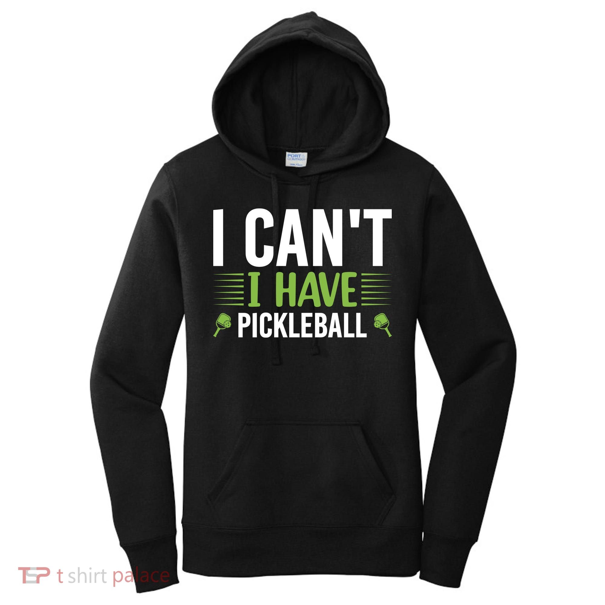 I Can't I Have Pickleball Gift For Pickleball Player Women's Hoodie