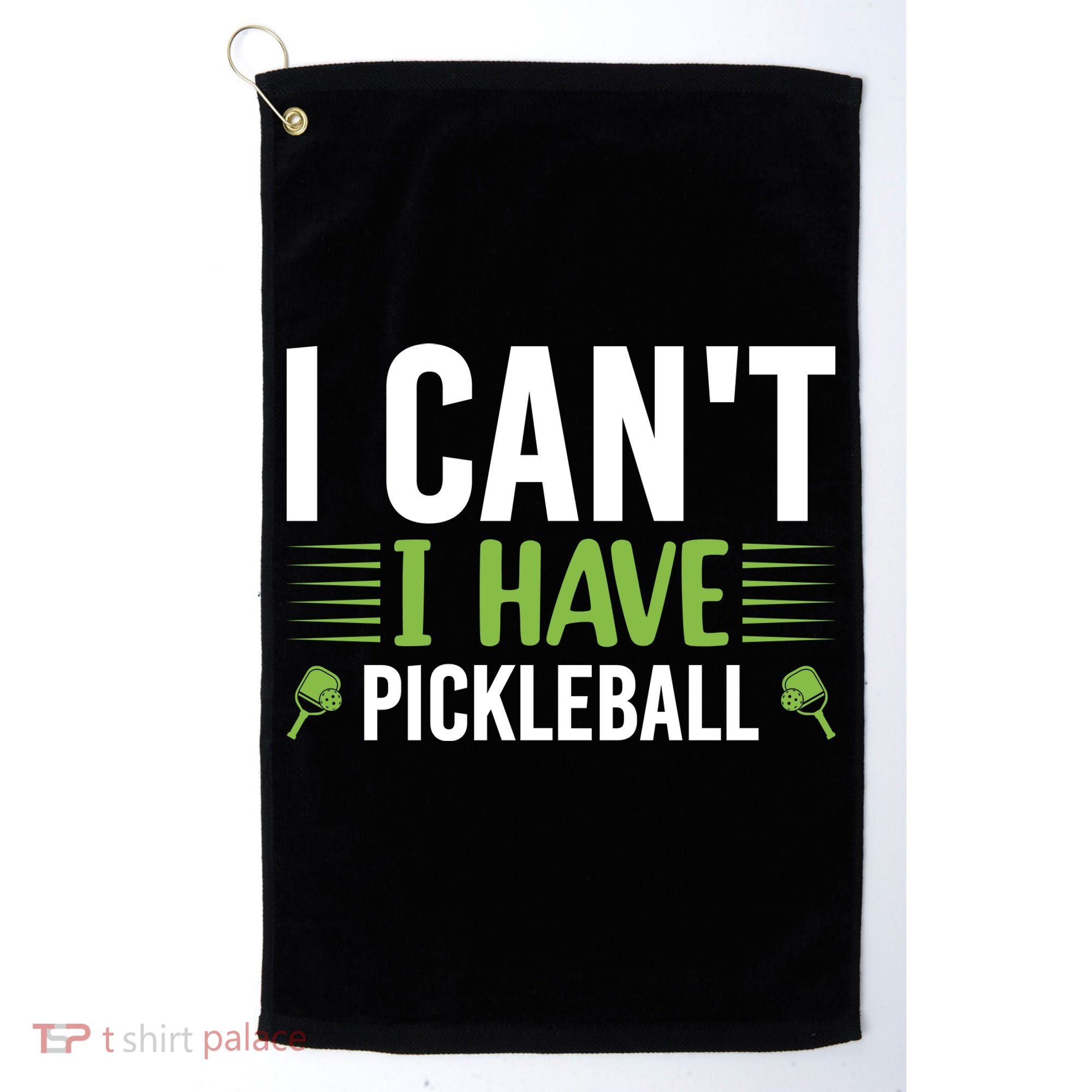 I Can't I Have Pickleball Gift For Pickleball Player Golf Towel