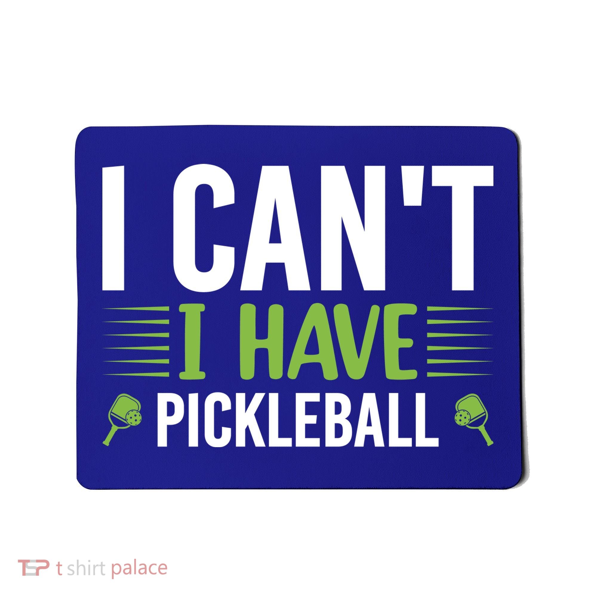 I Can't I Have Pickleball Gift For Pickleball Player Mousepad