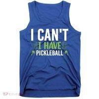 I Can't I Have Pickleball Gift For Pickleball Player Tank Top thumb 0