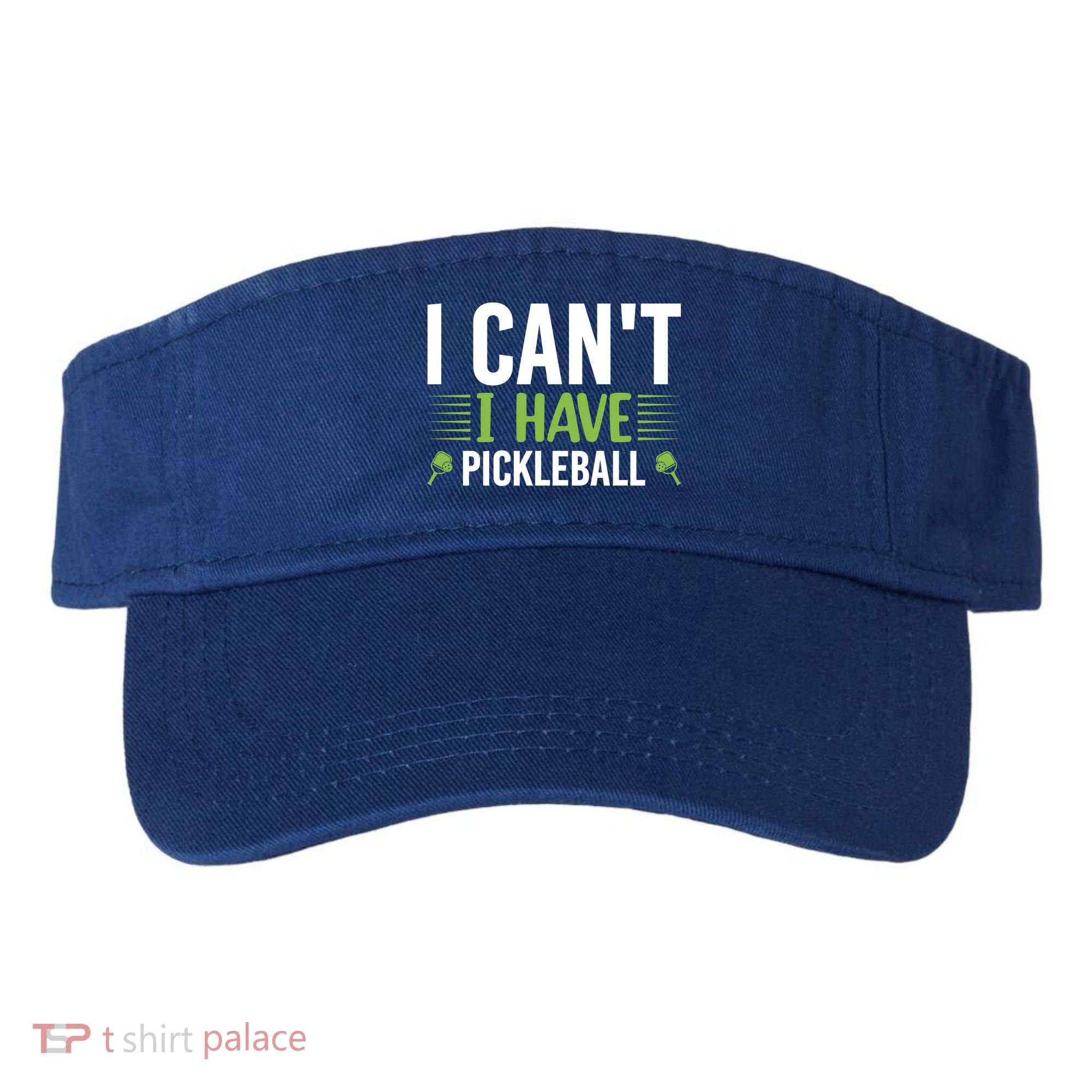 I Can't I Have Pickleball Gift For Pickleball Player Visor
