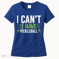 I Can't I Have Pickleball Gift For Pickleball Player Women's T-Shirt thumb 0