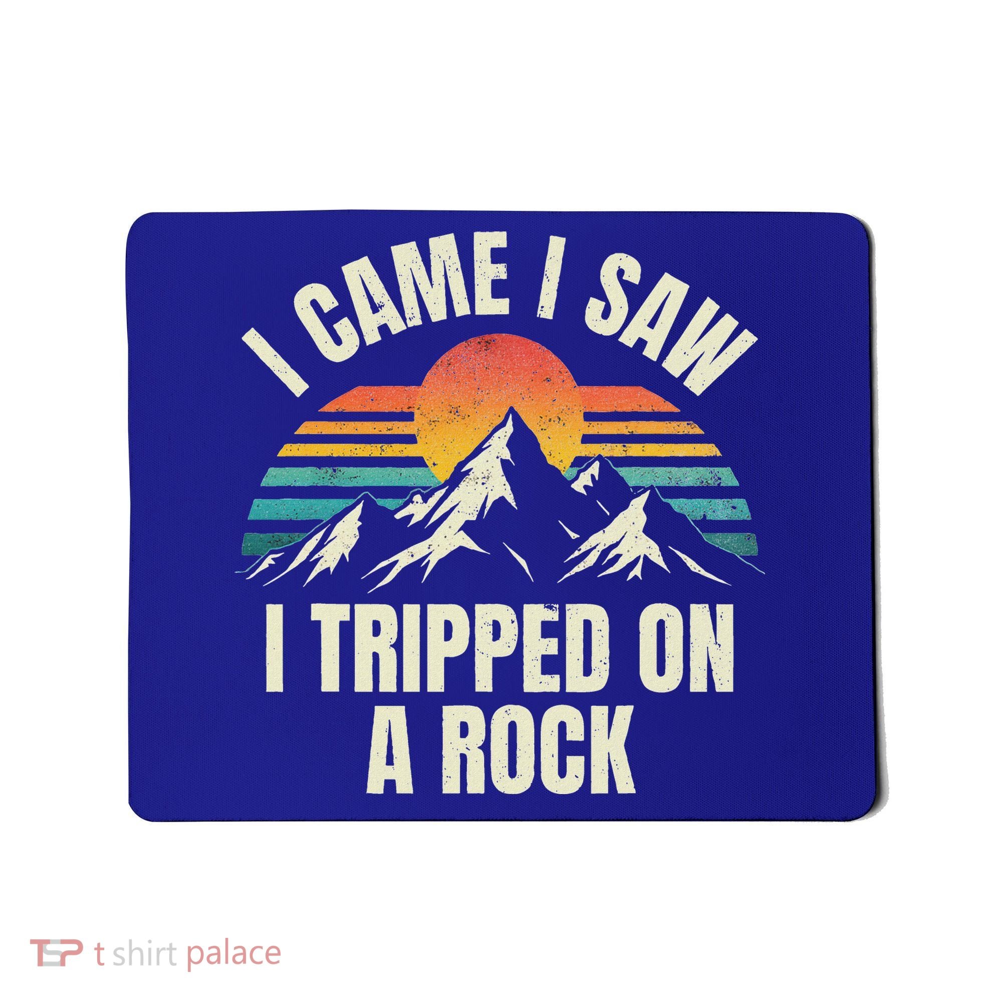 I Came I Saw I Tripped On A Rock Camping Hiking Adventure Mousepad