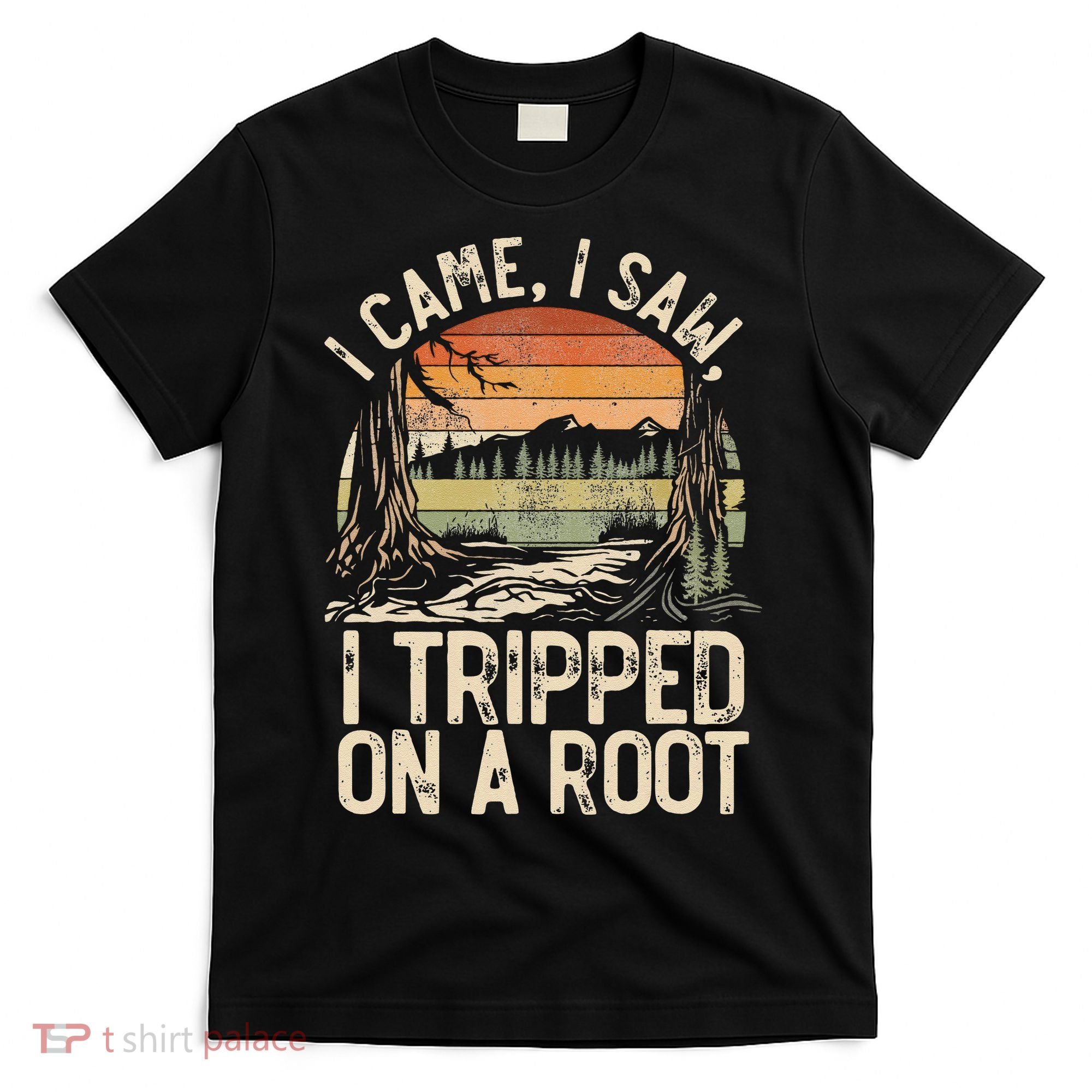 I Came I Saw I Tripped On A Root Hiking Adventure Nature Gift T-Shirt