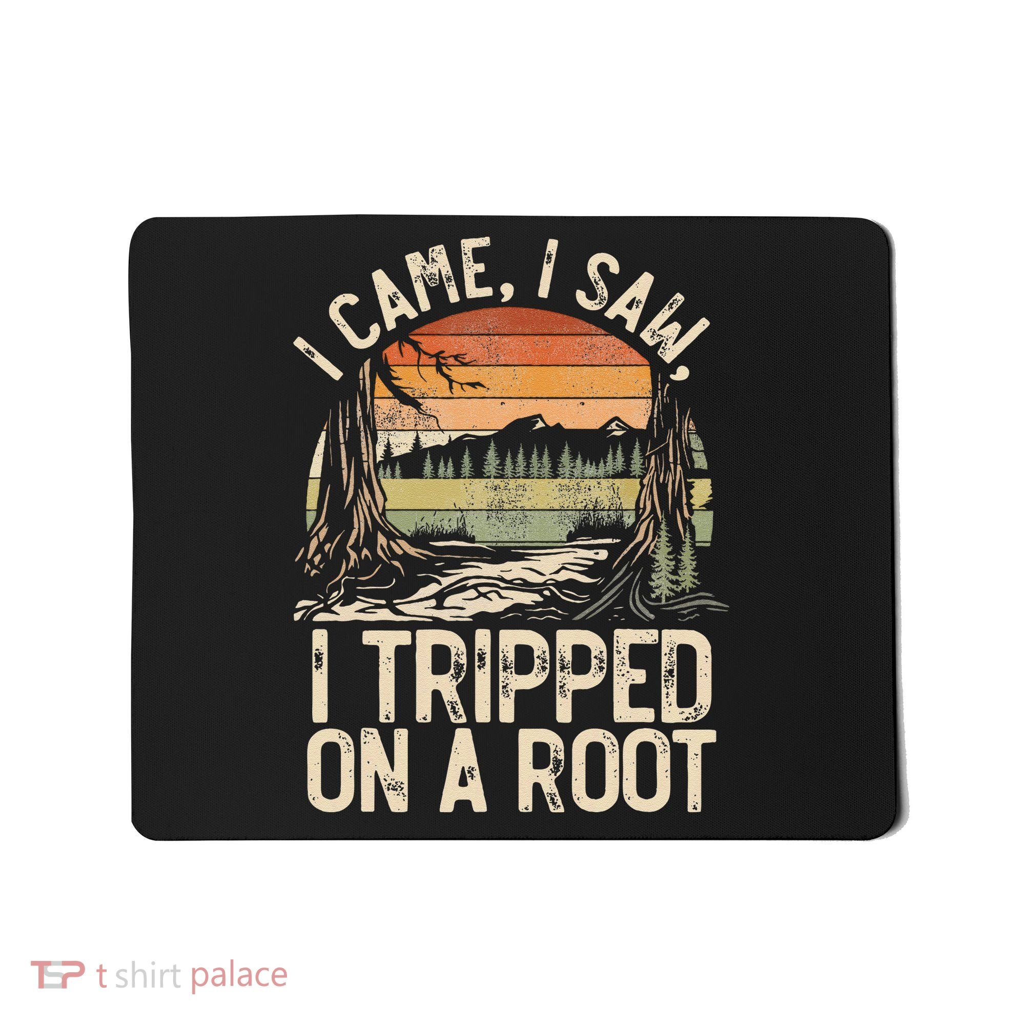 I Came I Saw I Tripped On A Root Hiking Adventure Nature Gift Mousepad