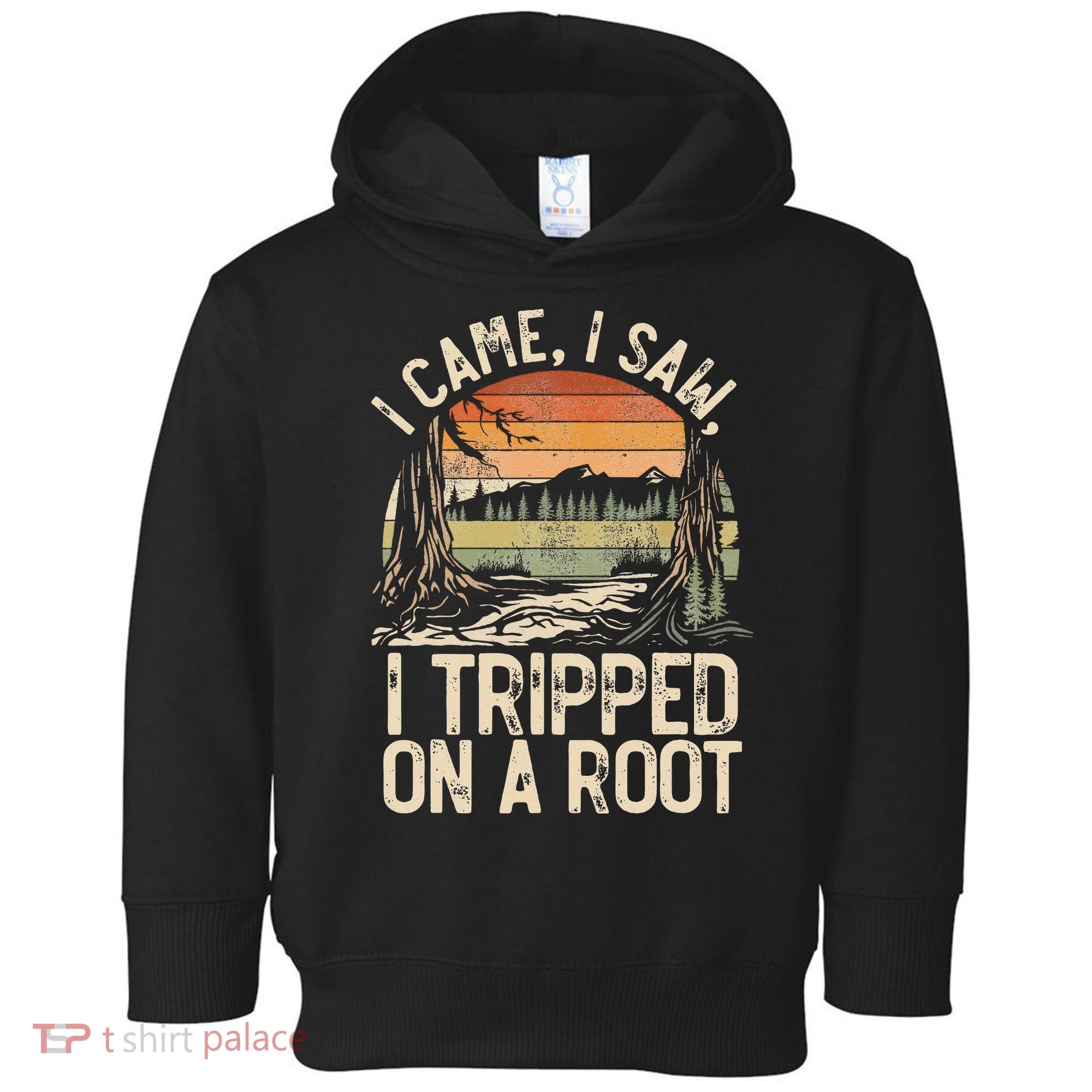 I Came I Saw I Tripped On A Root Hiking Adventure Nature Gift Toddler Hoodie