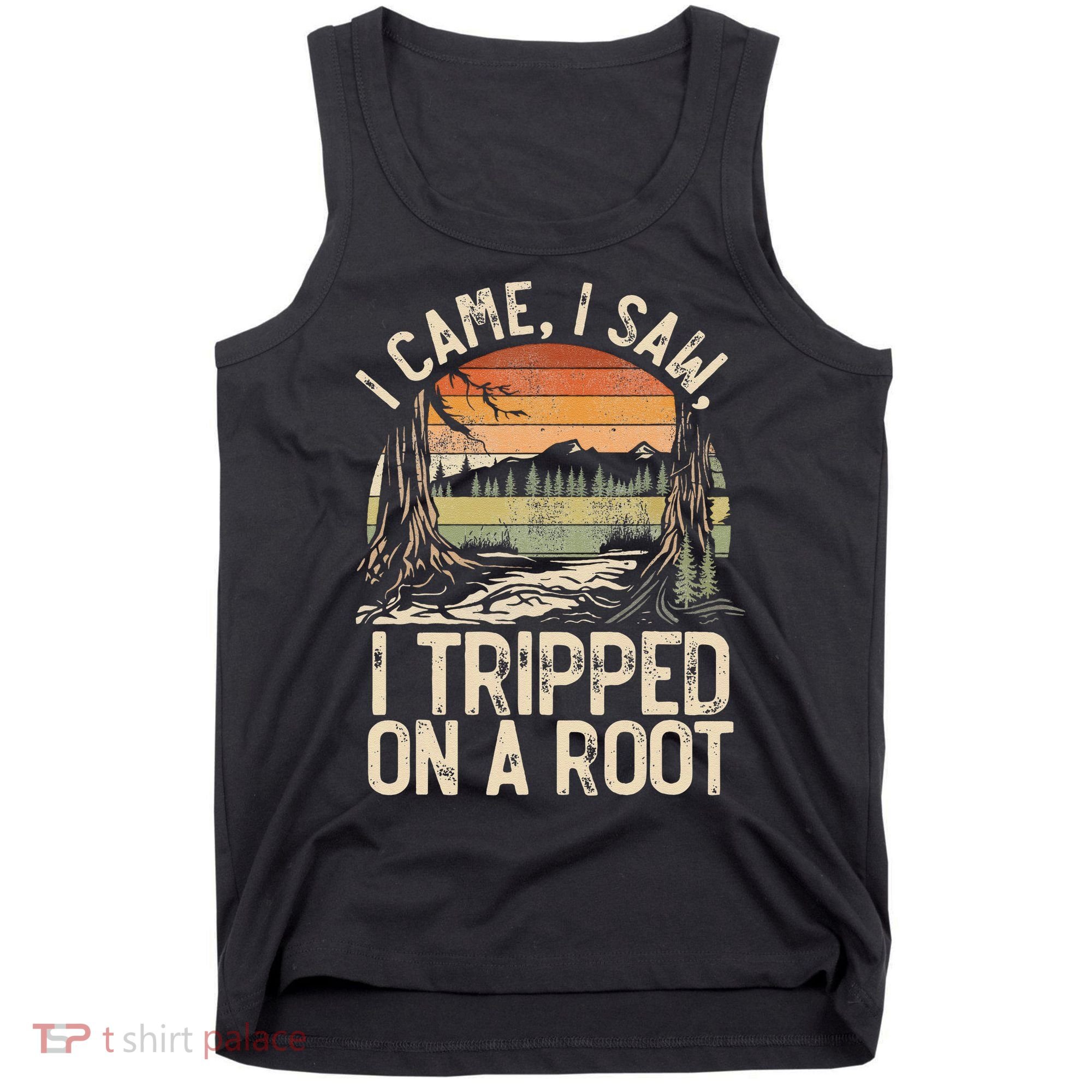 I Came I Saw I Tripped On A Root Hiking Adventure Nature Gift Tank Top