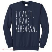 I Can't I Have Rehearsal Theater Drama Acting Sweatshirt thumb 0