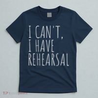I Can't I Have Rehearsal Theater Drama Acting T-Shirt thumb 5