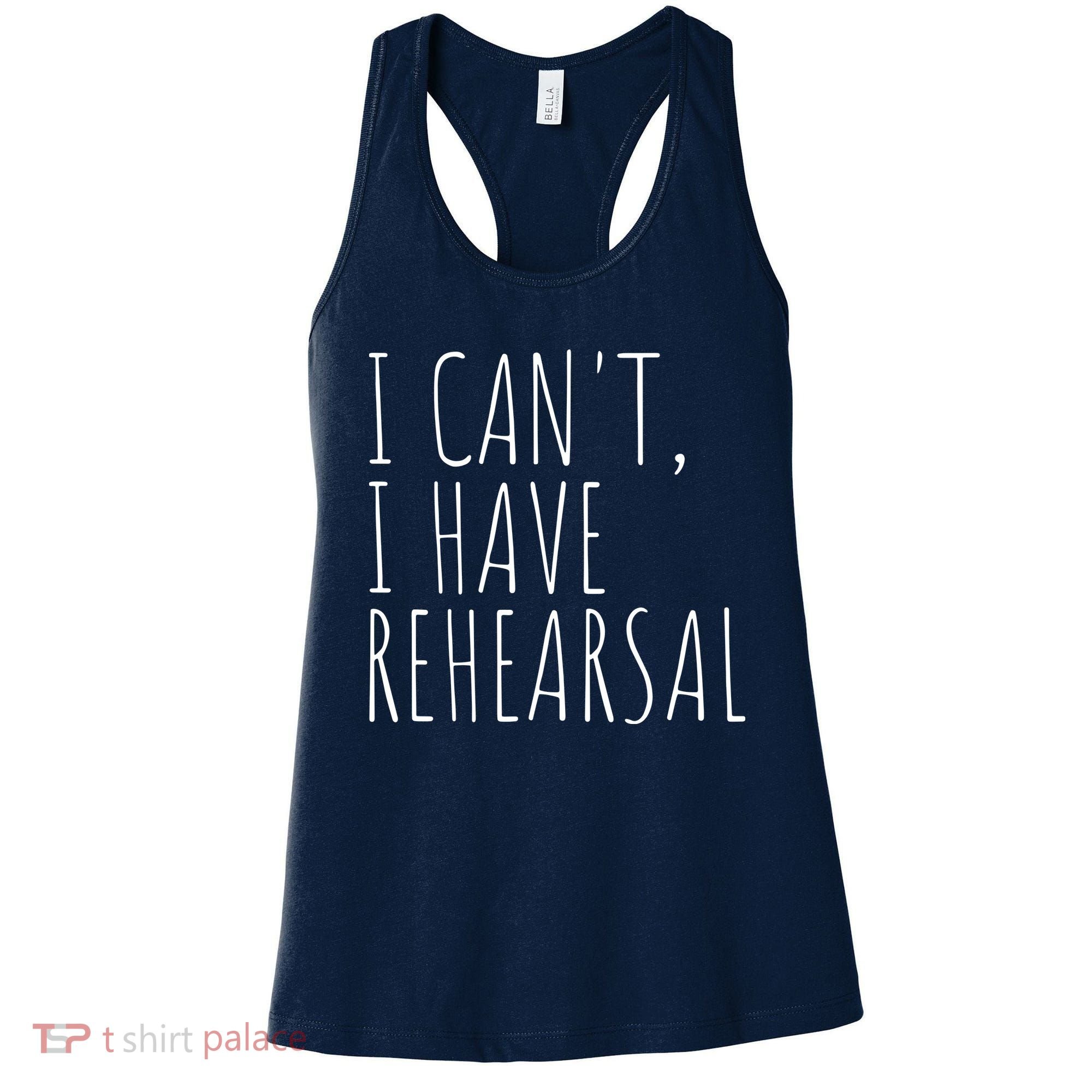 I Can't I Have Rehearsal Theater Drama Acting Women's Tank Top