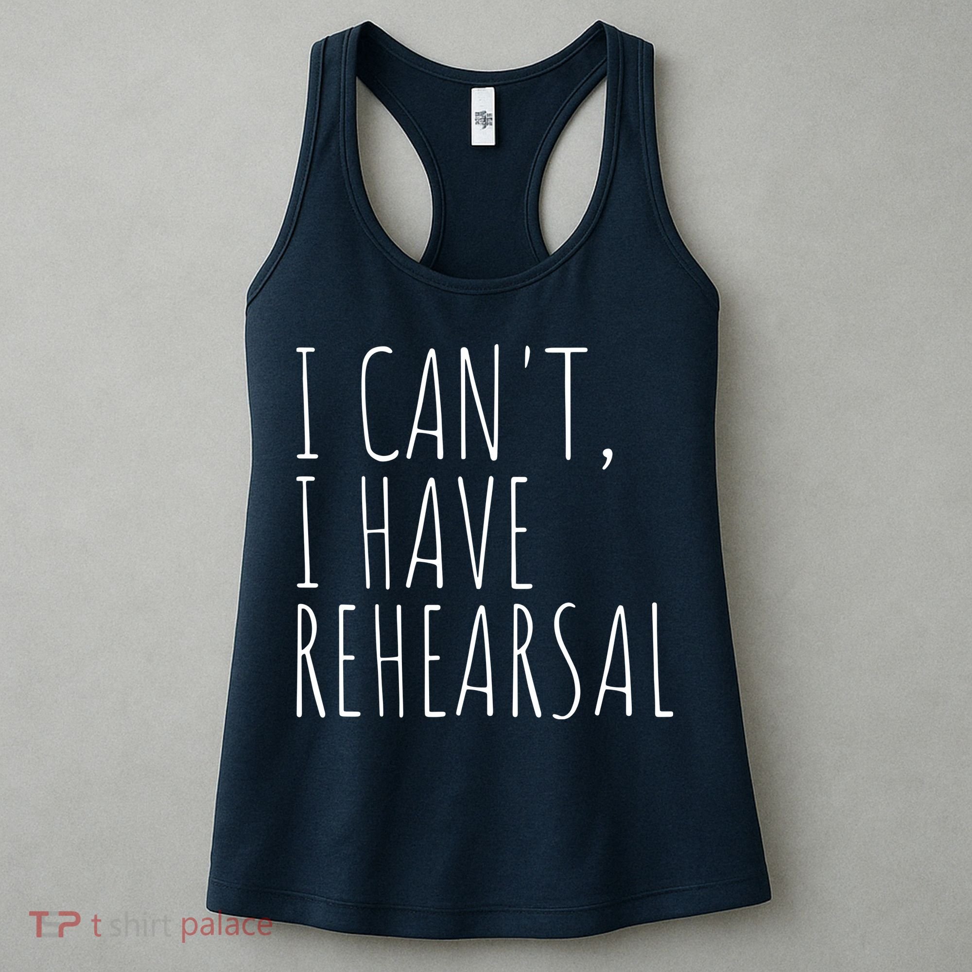 I Can't I Have Rehearsal Theater Drama Acting Women's Tank Top