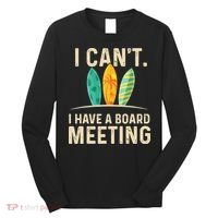 I Can't I Have A Board Meeting Beach Surfing Surfingboard Long Sleeve Shirt thumb 0