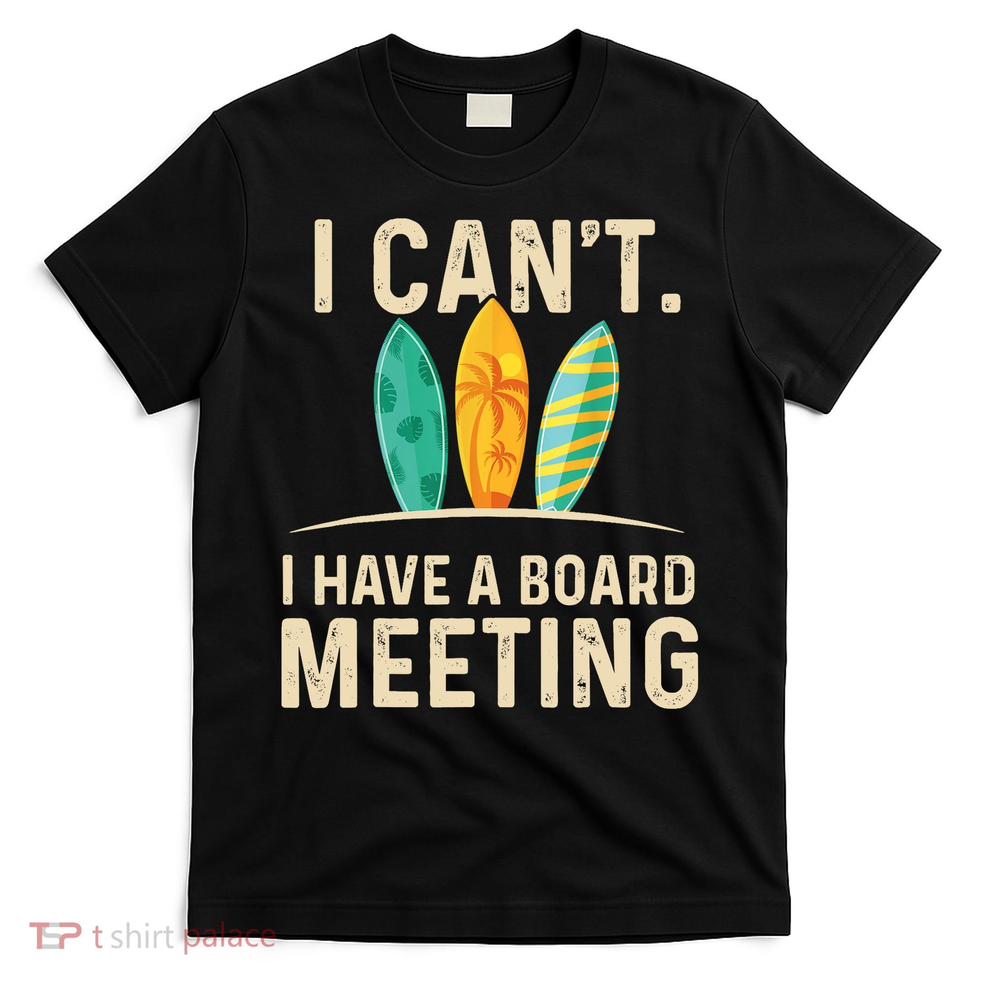 I Can't I Have A Board Meeting Beach Surfing Surfingboard T-Shirt