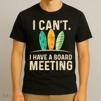I Can't I Have A Board Meeting Beach Surfing Surfingboard T-Shirt thumb 3