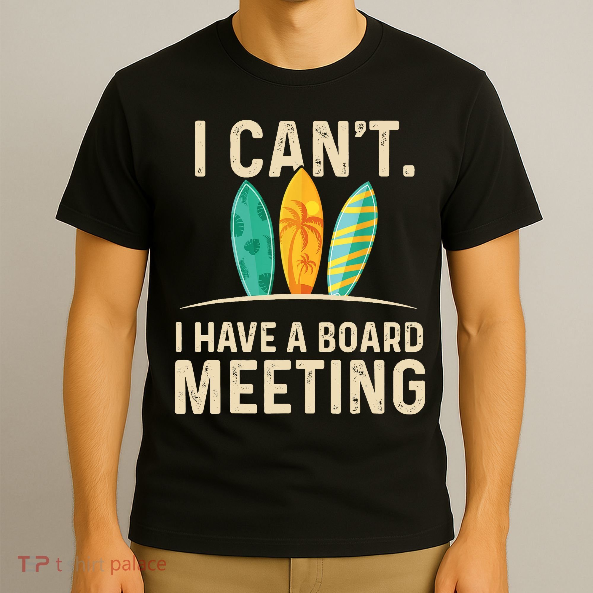 I Can't I Have A Board Meeting Beach Surfing Surfingboard T-Shirt