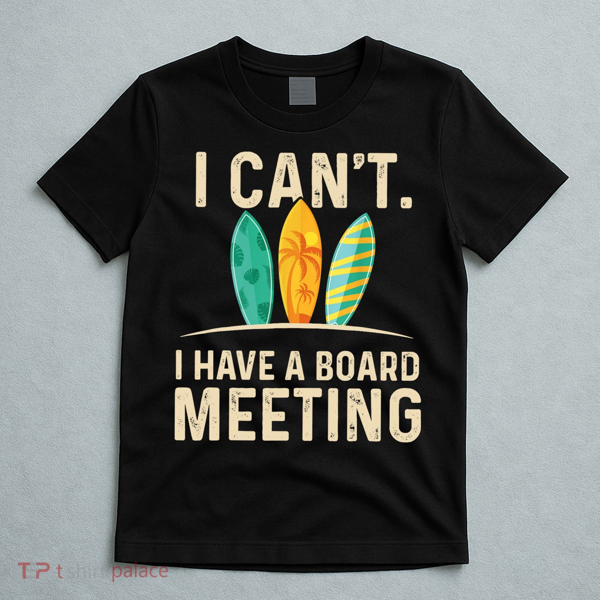 I Can't I Have A Board Meeting Beach Surfing Surfingboard T-Shirt