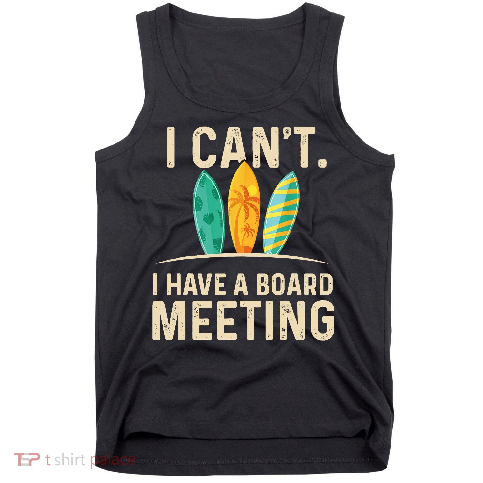 I Can't I Have A Board Meeting Beach Surfing Surfingboard Tank Top