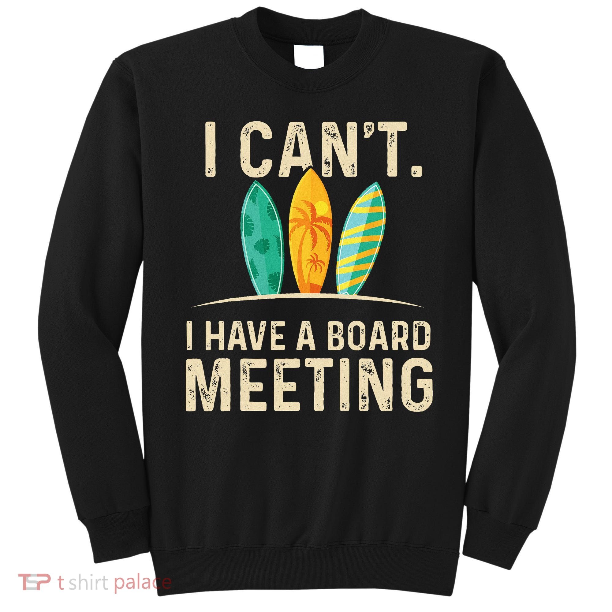 I Can't I Have A Board Meeting Beach Surfing Surfingboard Sweatshirt