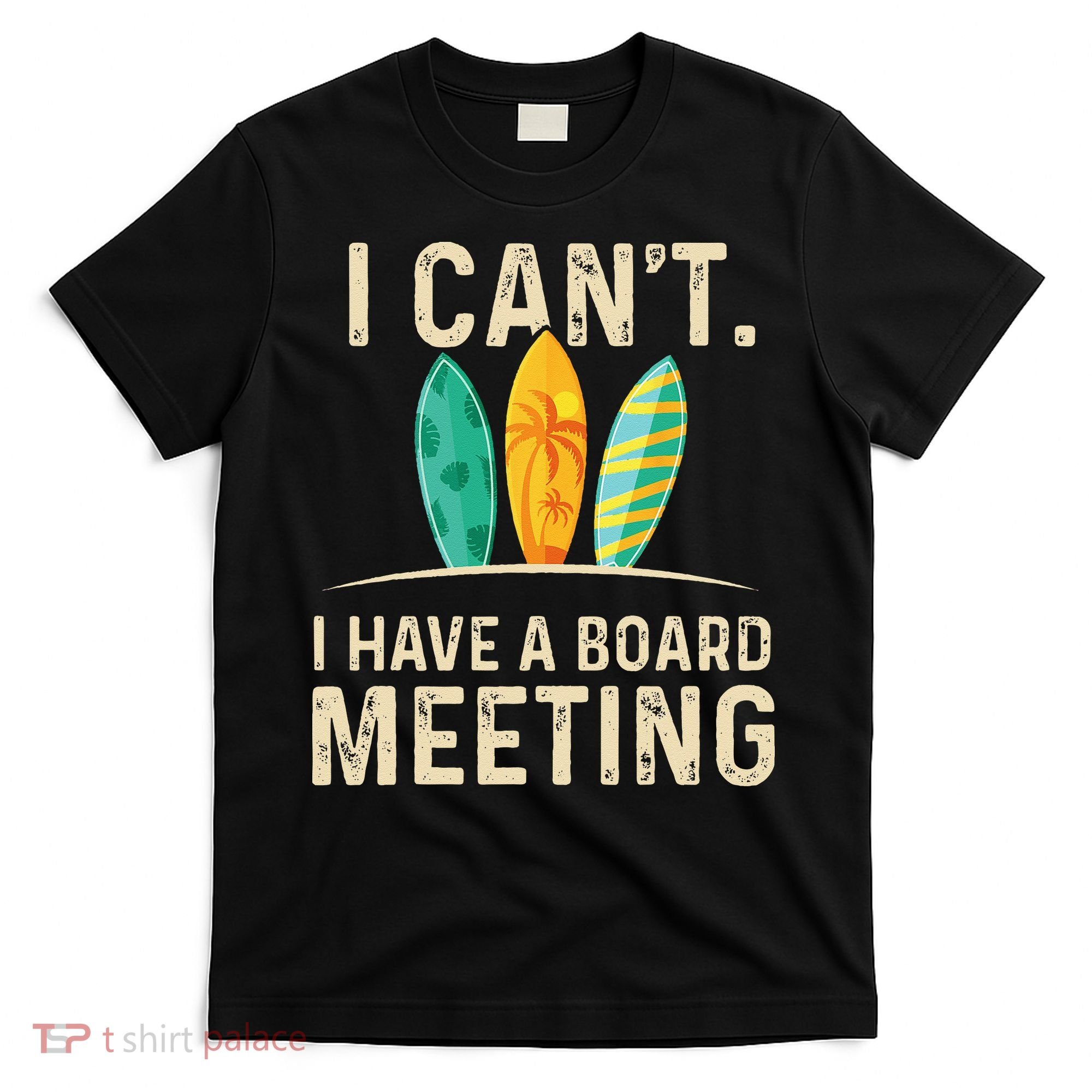 I Can't I Have A Board Meeting Beach Surfing Surfingboard T-Shirt