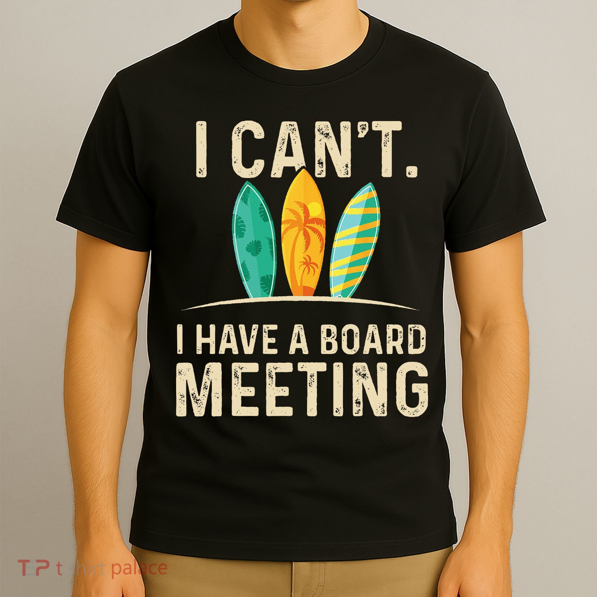 I Can't I Have A Board Meeting Beach Surfing Surfingboard T-Shirt