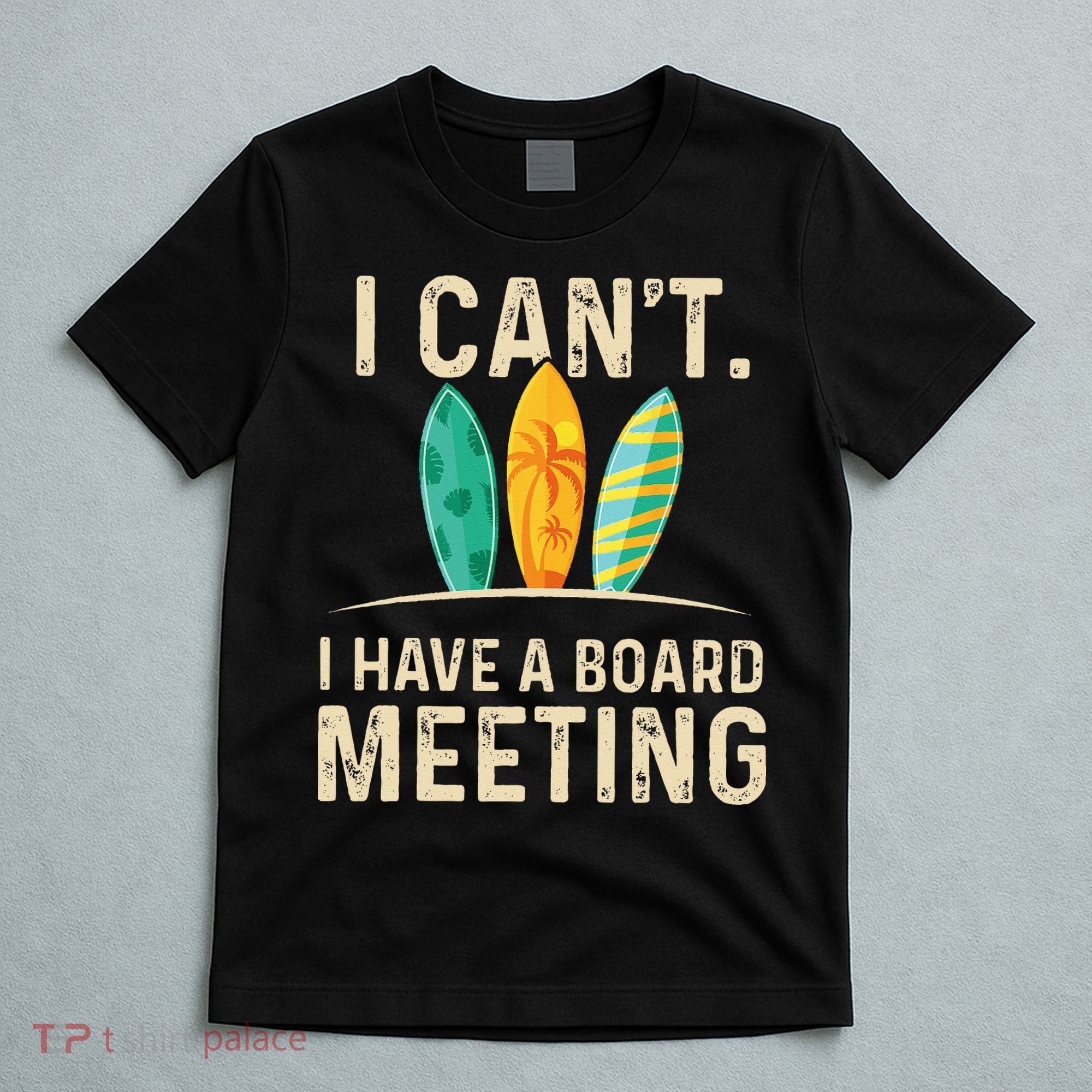 I Can't I Have A Board Meeting Beach Surfing Surfingboard T-Shirt