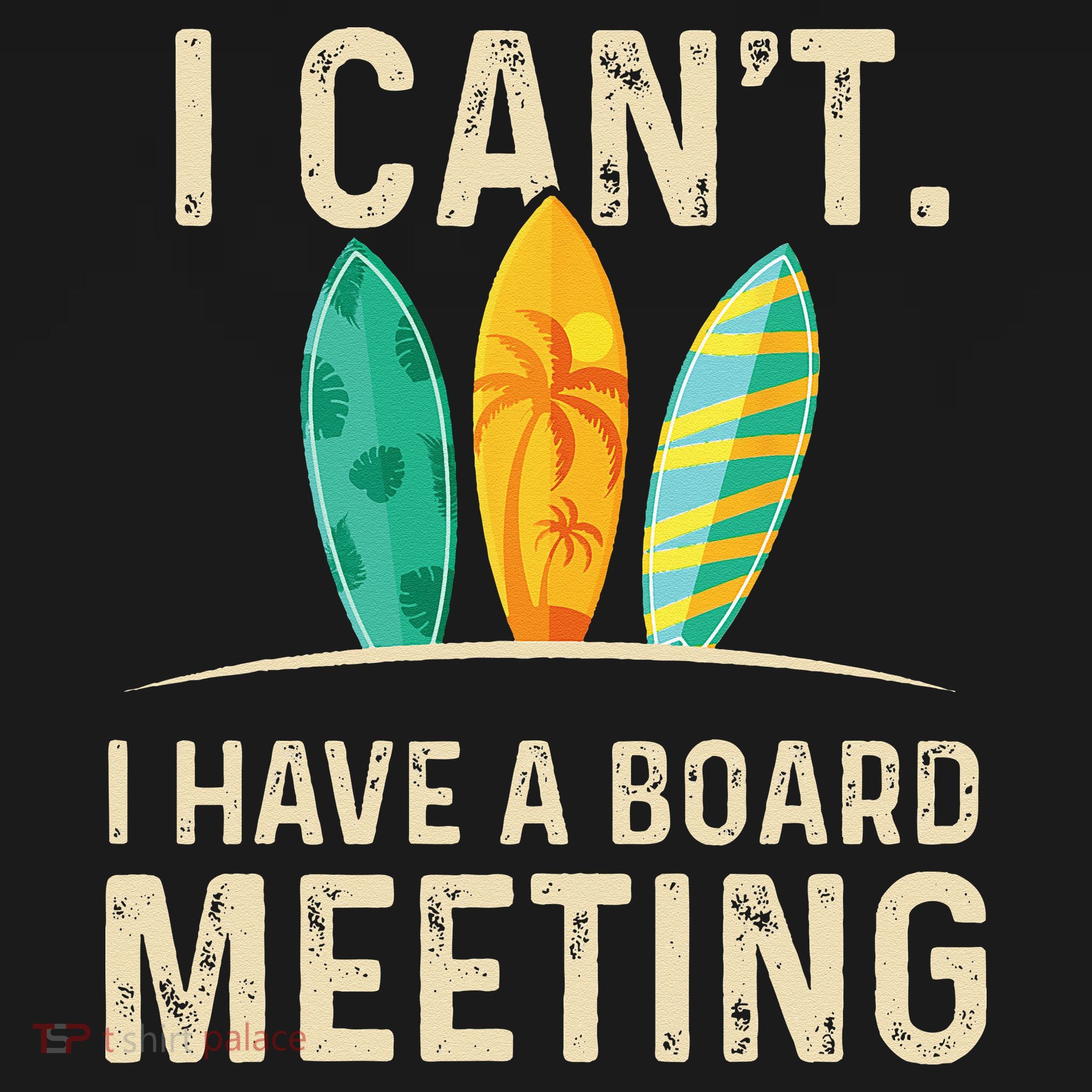 I Can't I Have A Board Meeting Beach Surfing Surfingboard T-Shirt
