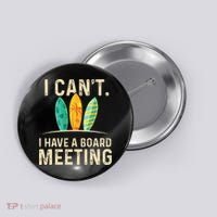 I Can't I Have A Board Meeting Beach Surfing Surfingboard Button thumb 0