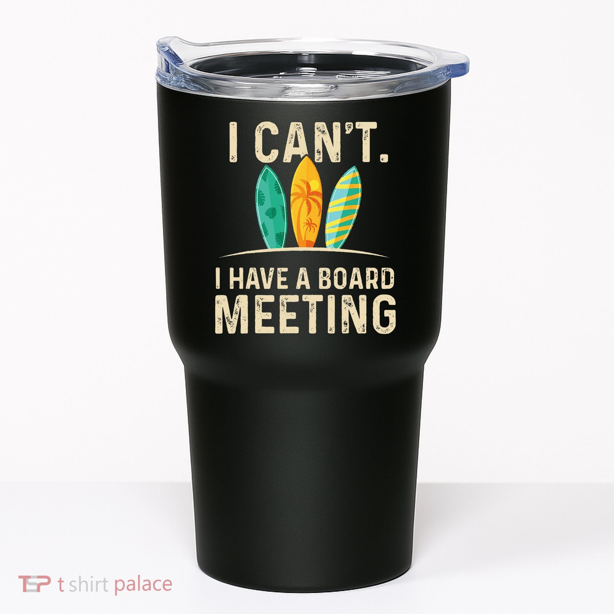 I Can't I Have A Board Meeting Beach Surfing Surfingboard Tumbler