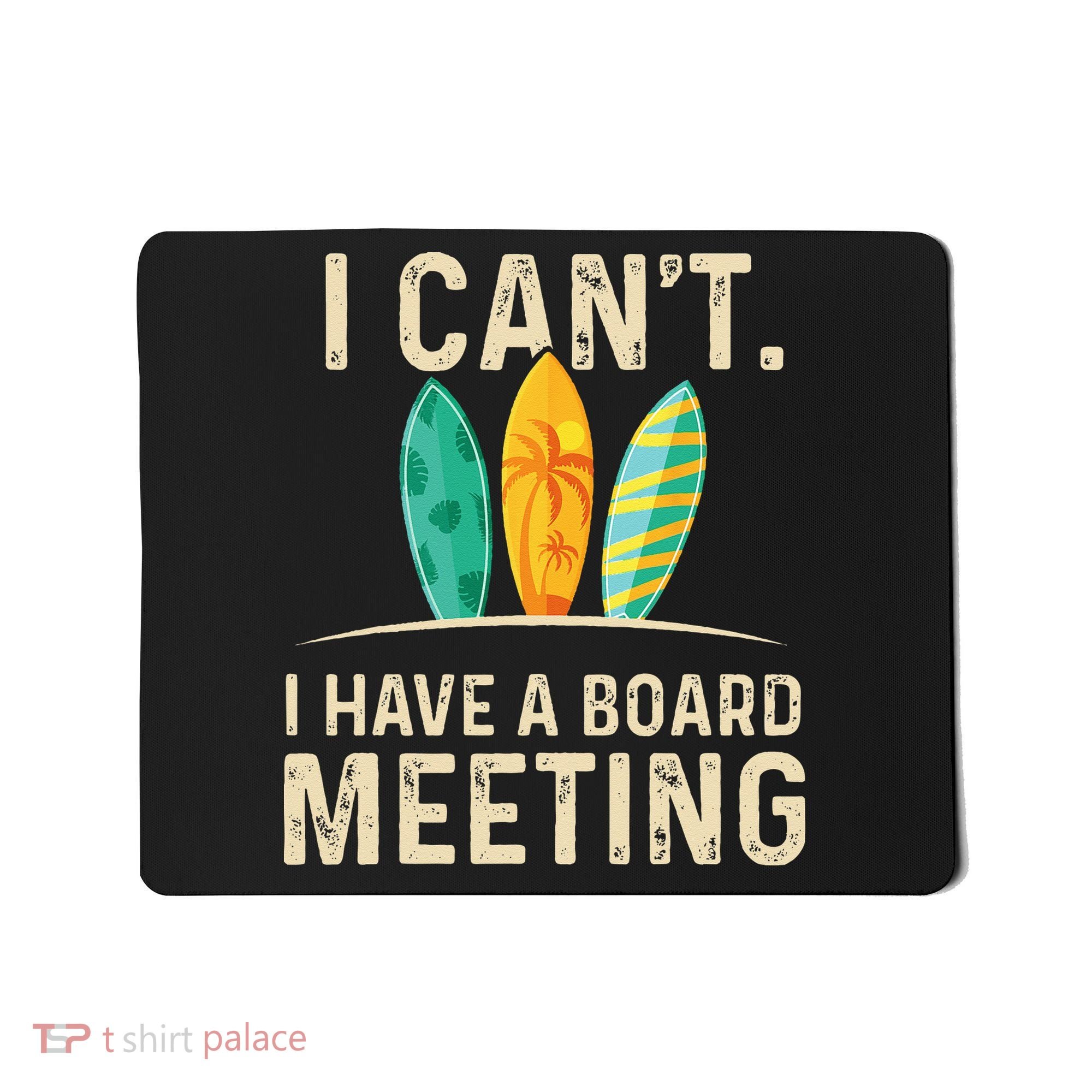 I Can't I Have A Board Meeting Beach Surfing Surfingboard Mousepad