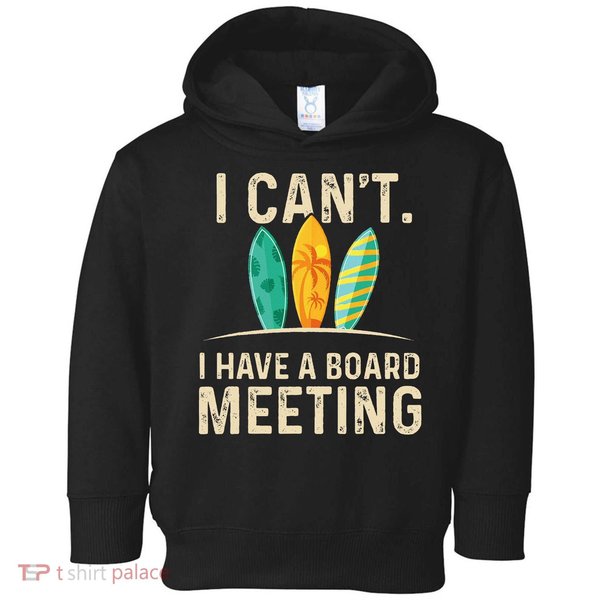 I Can't I Have A Board Meeting Beach Surfing Surfingboard Toddler Hoodie