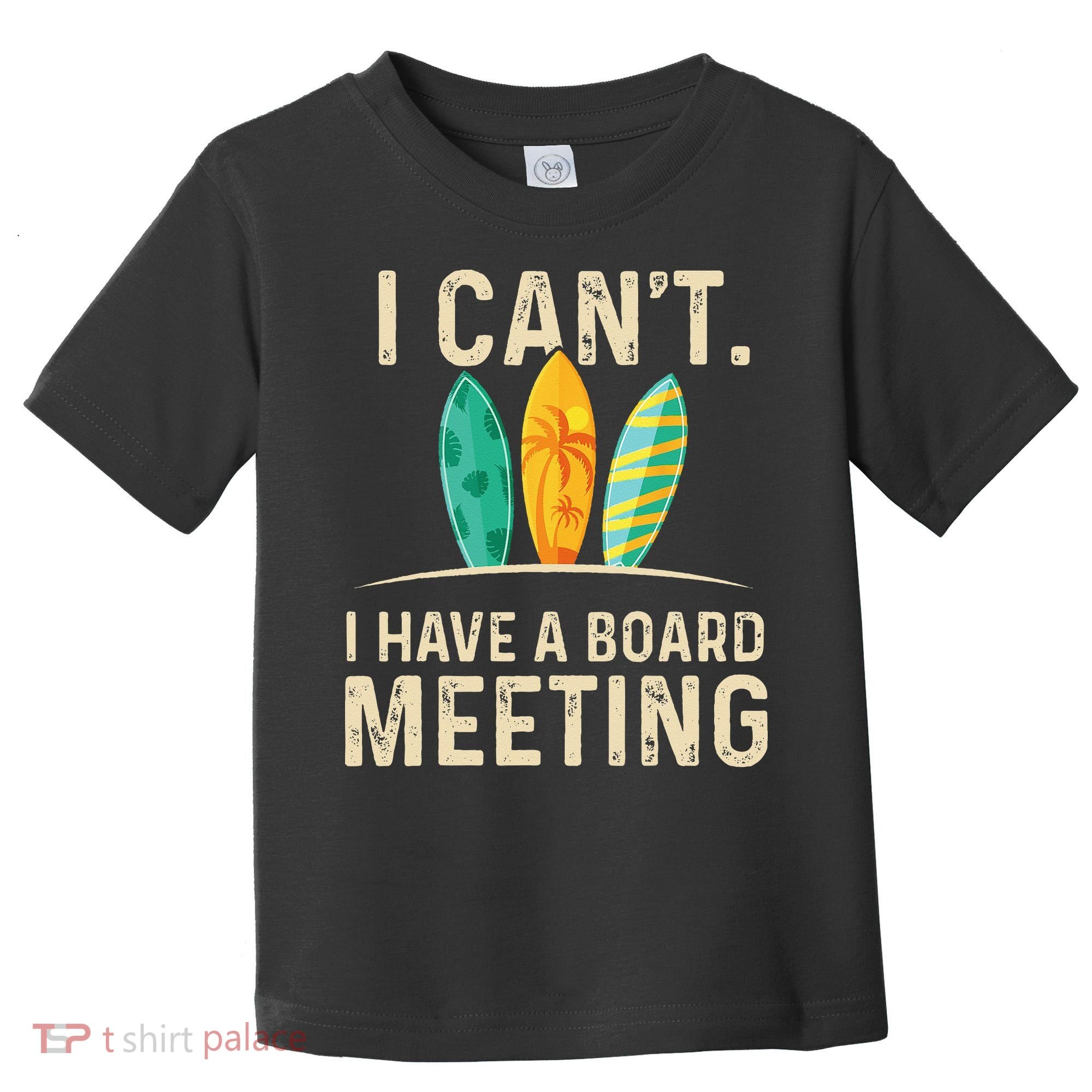 I Can't I Have A Board Meeting Beach Surfing Surfingboard Toddler T-Shirt