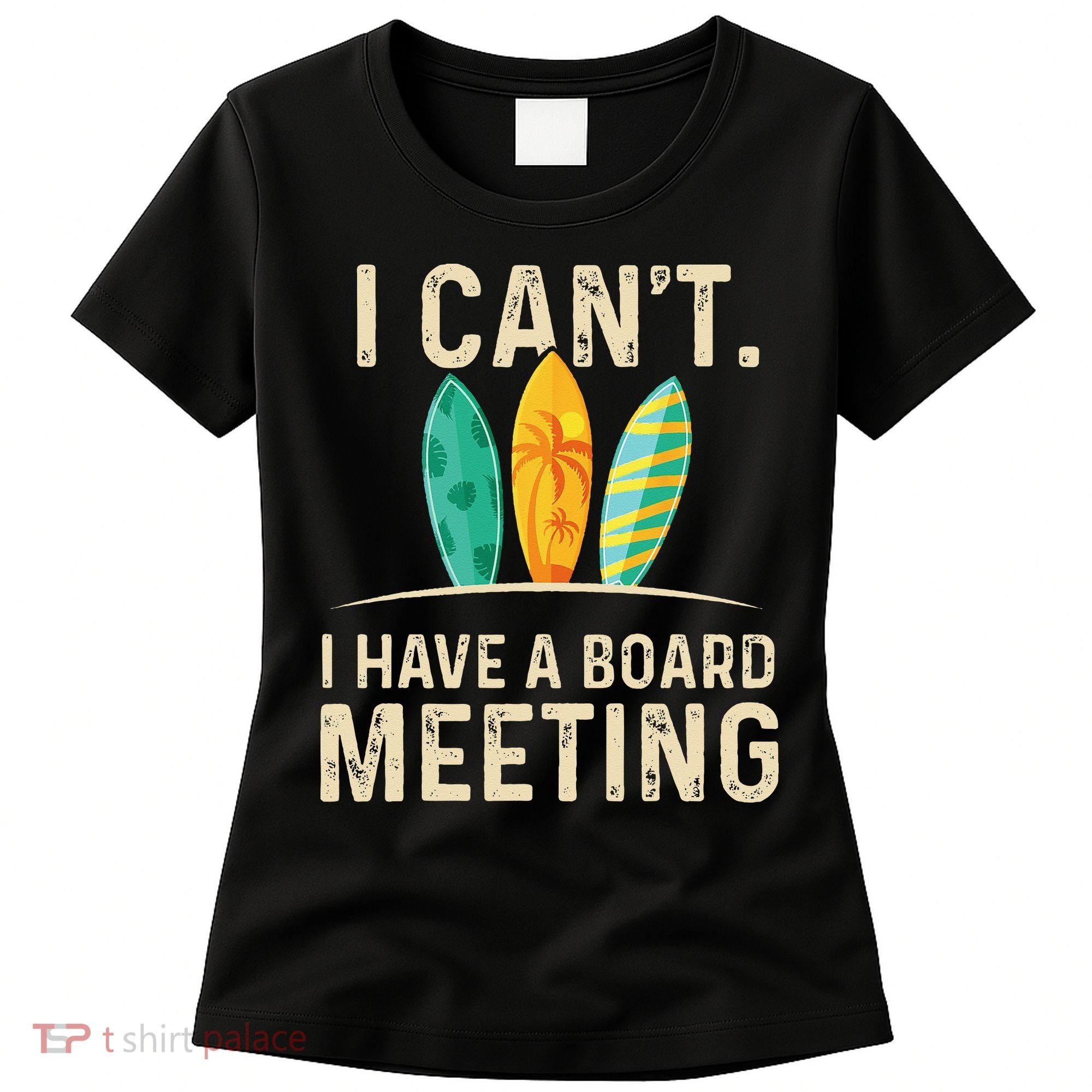 I Can't I Have A Board Meeting Beach Surfing Surfingboard Women's T-Shirt