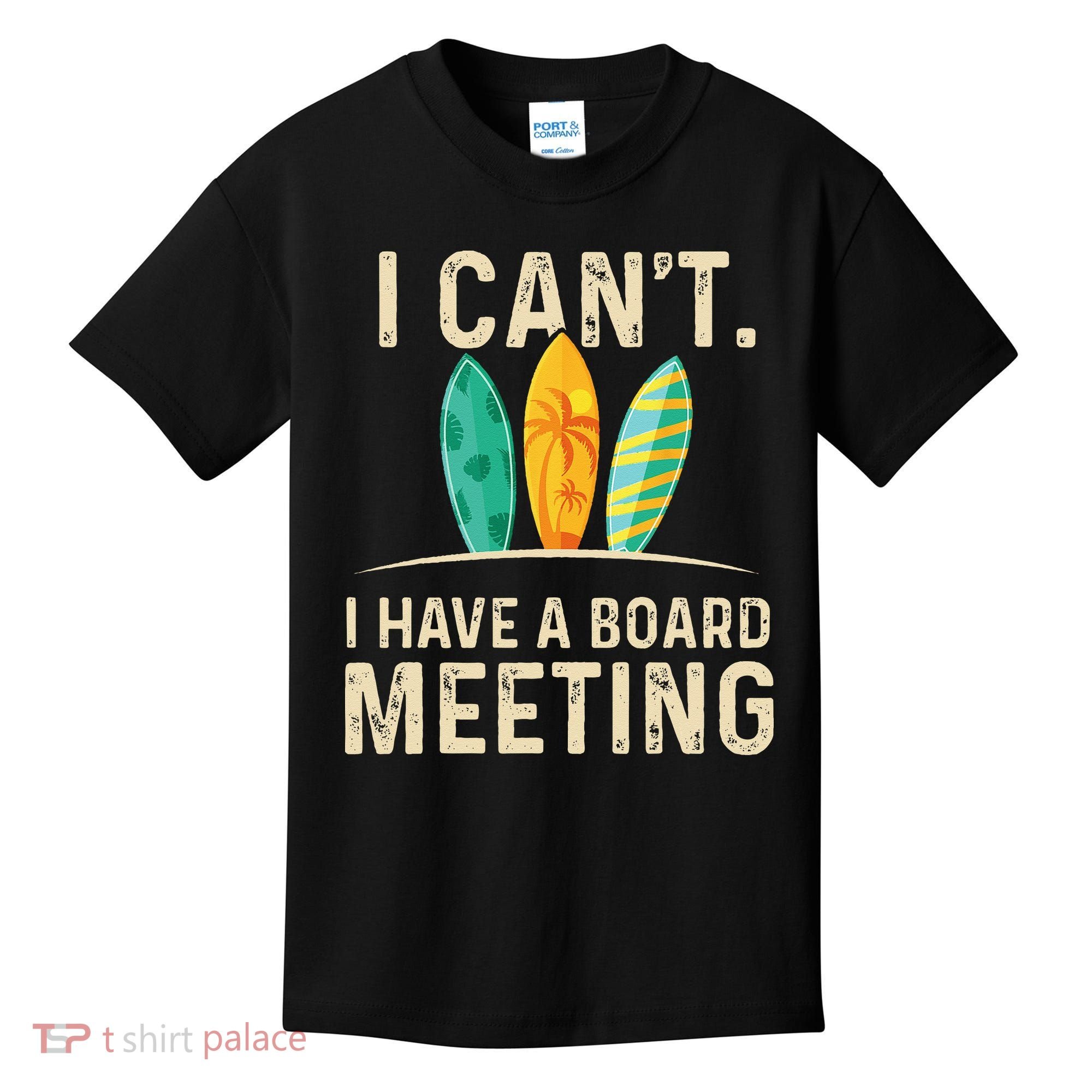 I Can't I Have A Board Meeting Beach Surfing Surfingboard Kids T-Shirt