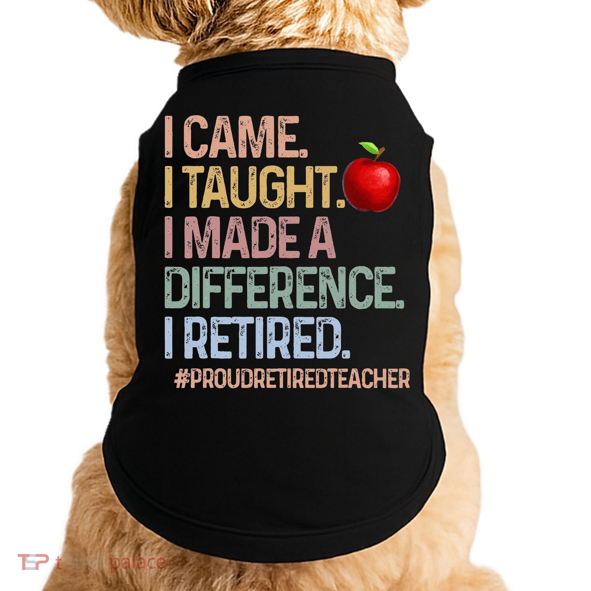 I Came I Taught I Made A Difference I Retired Doggie Tank