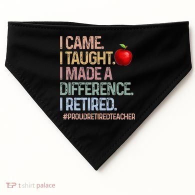 I Came I Taught I Made A Difference I Retired USA-Made Doggie Bandana