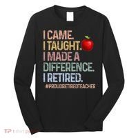 I Came I Taught I Made A Difference I Retired Long Sleeve Shirt thumb 0