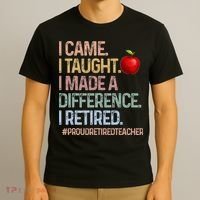 I Came I Taught I Made A Difference I Retired T-Shirt thumb 3