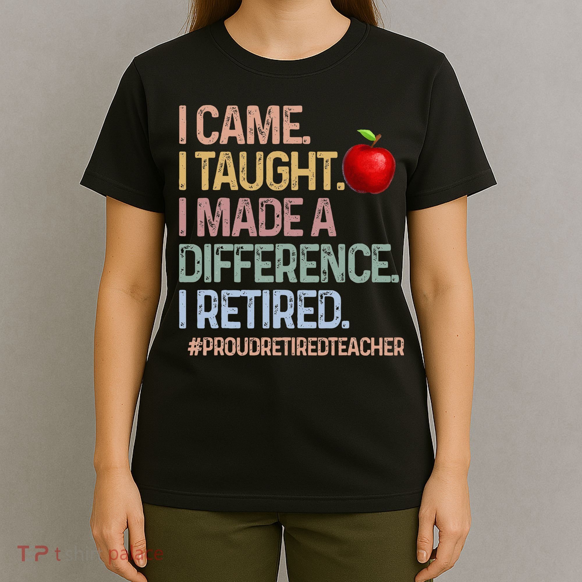 I Came I Taught I Made A Difference I Retired T-Shirt