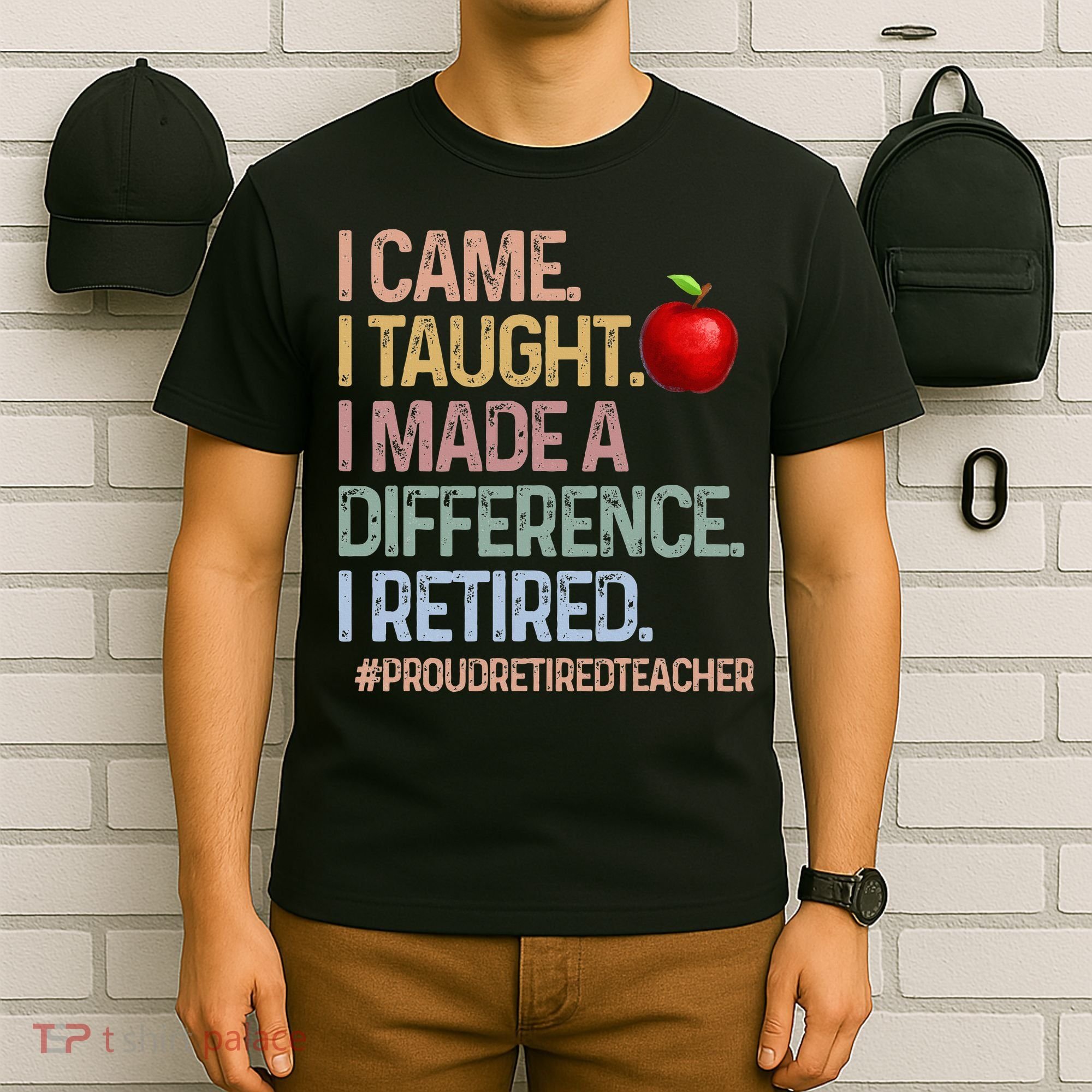 I Came I Taught I Made A Difference I Retired T-Shirt