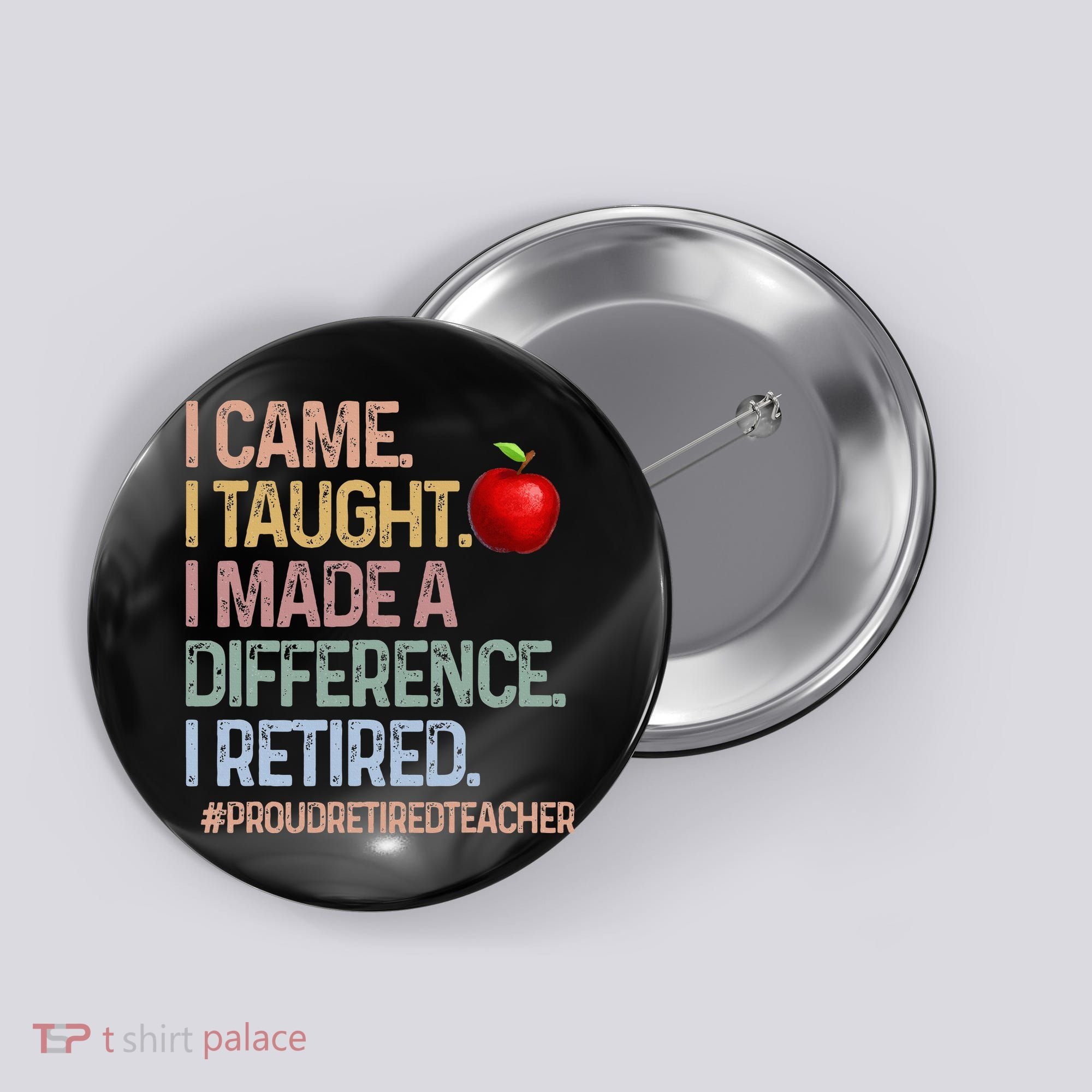 I Came I Taught I Made A Difference I Retired Button
