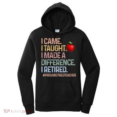 I Came I Taught I Made A Difference I Retired Women's Hoodie