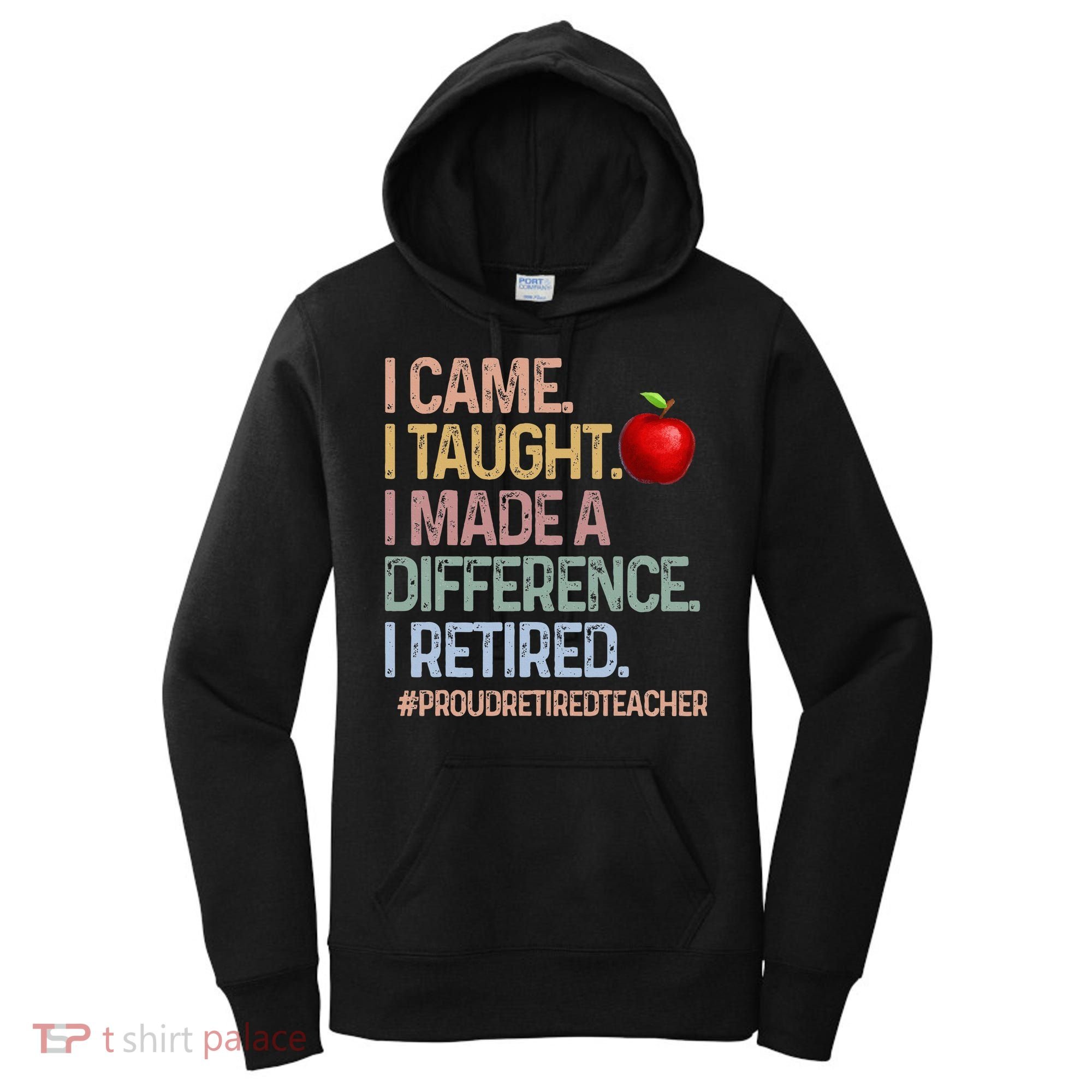 I Came I Taught I Made A Difference I Retired Women's Hoodie