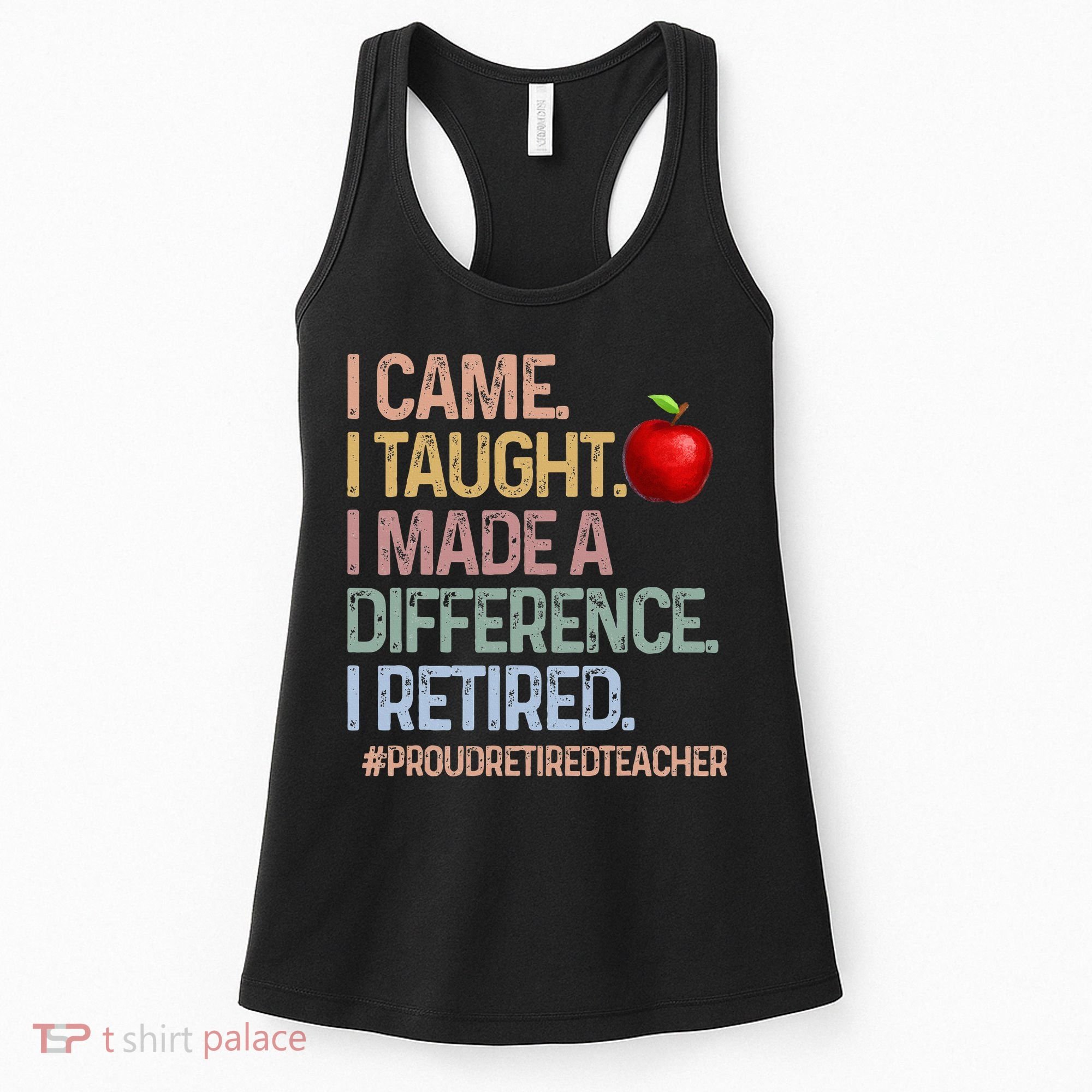 I Came I Taught I Made A Difference I Retired Women's Tank Top