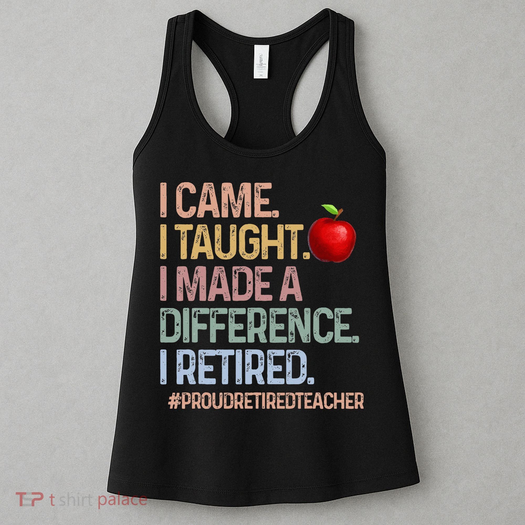 I Came I Taught I Made A Difference I Retired Women's Tank Top