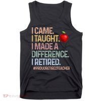 I Came I Taught I Made A Difference I Retired Tank Top thumb 0